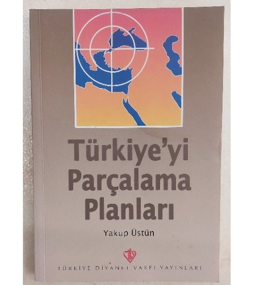 TÜRKİYE'Yİ PARÇALAMA PLANLARI TÜRKİYE'Yİ PARÇALAMA PLANLARI