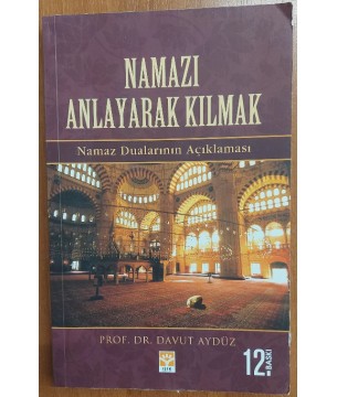 NAMAZI ANLAYARAK KILMAK NAMAZ DUALARININ AÇIKLAMASI