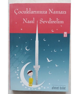 ÇOCUKLARIMIZA NAMAZI NASIL SEVDİRELİM?