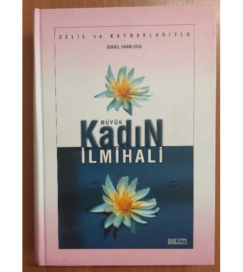 Delil ve Kaynaklarıyla Büyük Kadın İlmihali