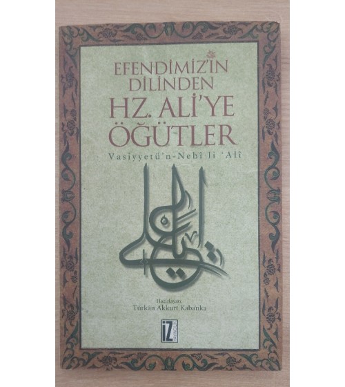 EFENDİMİZİN DİLİNDEN HZ.ALİ'YE ÖĞÜTLER EFENDİMİZİN DİLİNDEN HZ.ALİ'YE ÖĞÜTLER