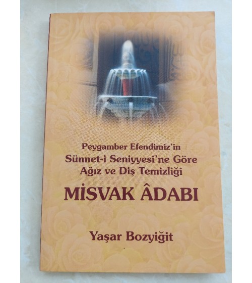 Misvak Adabı - Peygamber Efendimiz'in Sünnet-i Seniyyesi'ne Göre Ağız ve Diş Temizliğİ