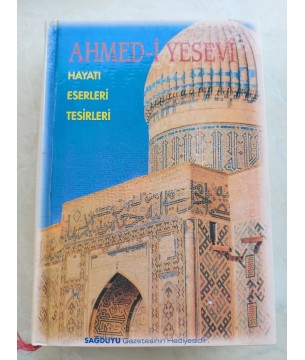 AHMED-İ YESEVİ HAYATI ESERLERİ TESİRLERİ
