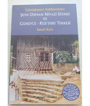 Gümüşhanevi Halifelerinden ŞEYH OSMAN NİYAZİ EFENDİ VE GÜNEYCE-RİZE'DEKİ TEKKESİ